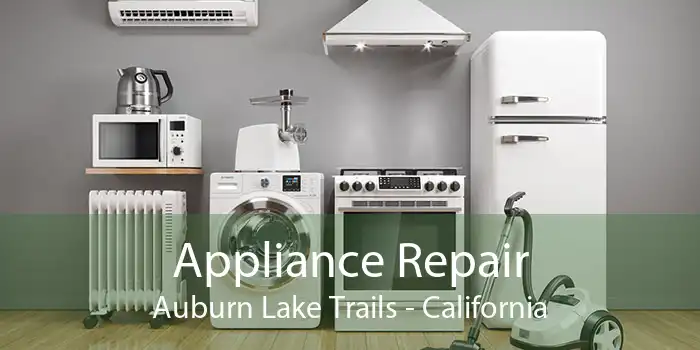 Appliance Repair Auburn Lake Trails - California