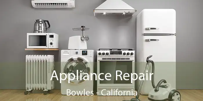 Appliance Repair Bowles - California