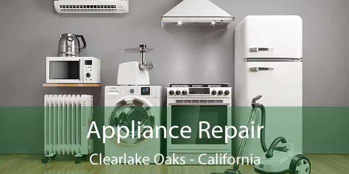 Appliance Repair Clearlake Oaks - California