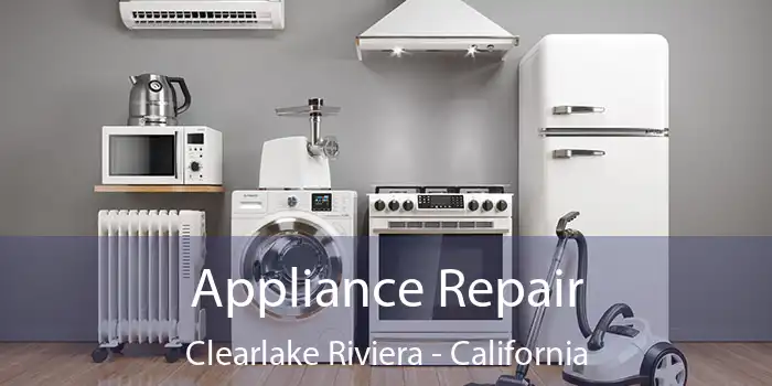 Appliance Repair Clearlake Riviera - California