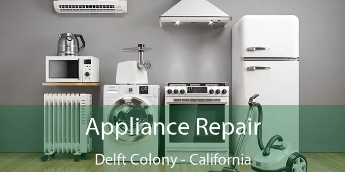 Appliance Repair Delft Colony - California