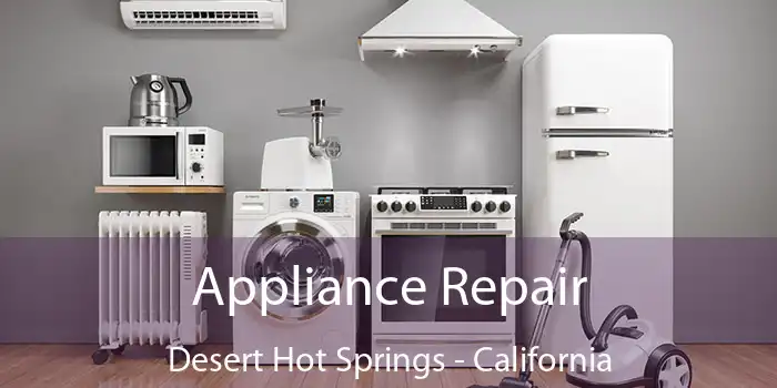 Appliance Repair Desert Hot Springs - California