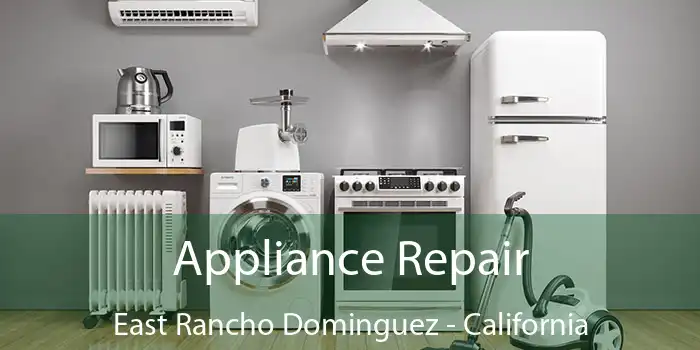 Appliance Repair East Rancho Dominguez - California