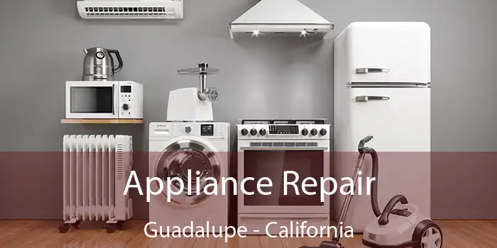 Appliance Repair Guadalupe - California