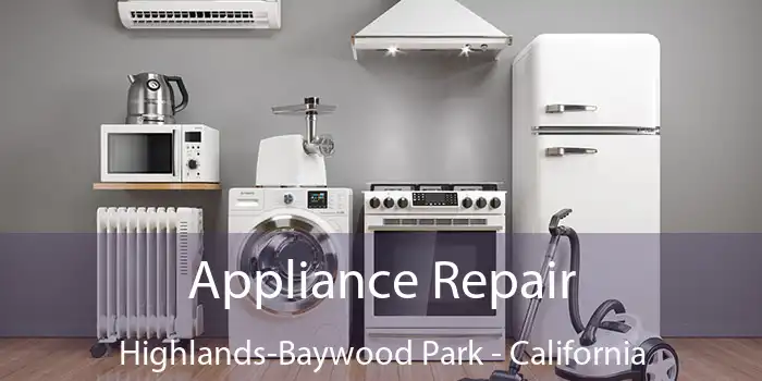 Appliance Repair Highlands-Baywood Park - California