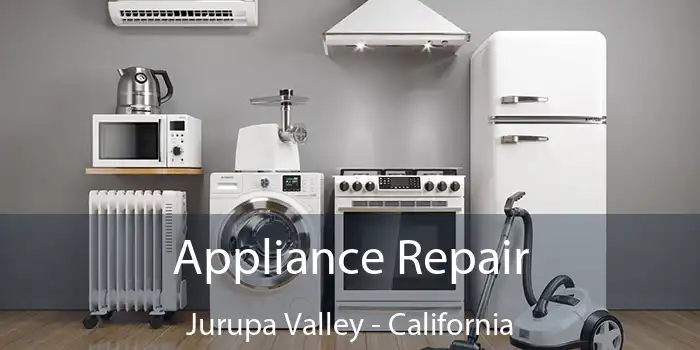 Appliance Repair Jurupa Valley - California