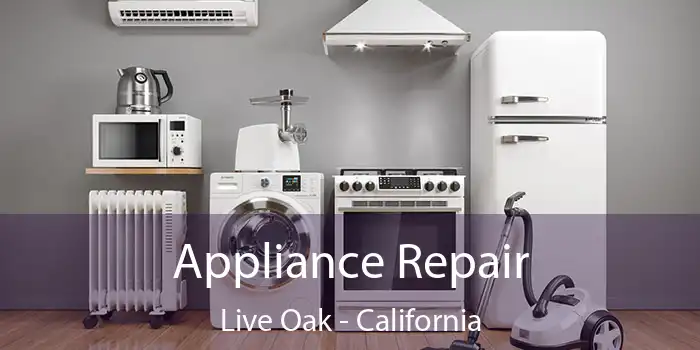 Appliance Repair Live Oak - California