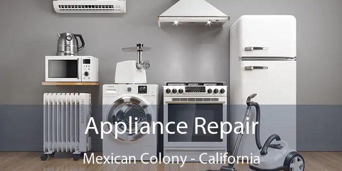 Appliance Repair Mexican Colony - California