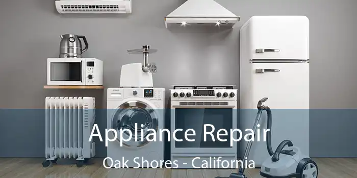 Appliance Repair Oak Shores - California