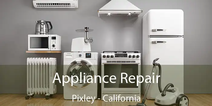 Appliance Repair Pixley - California