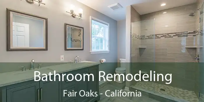 Bathroom Remodeling Fair Oaks - California