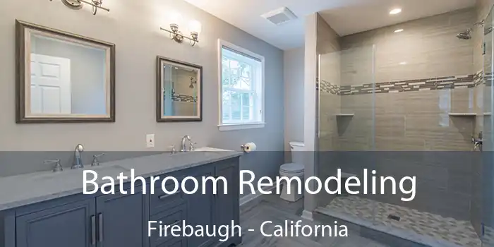 Bathroom Remodeling Firebaugh - California