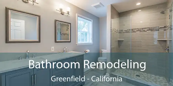 Bathroom Remodeling Greenfield - California