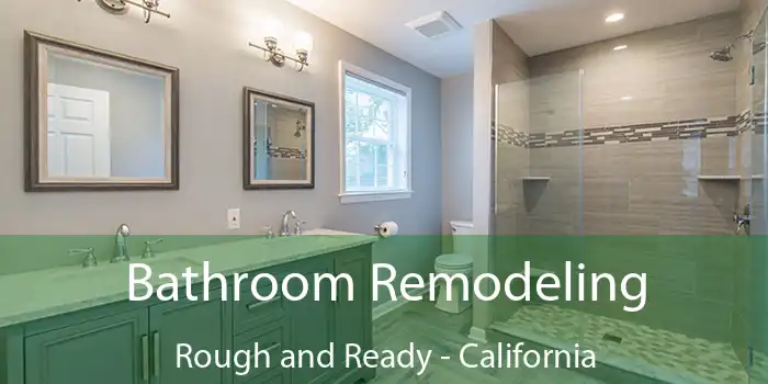 Bathroom Remodeling Rough and Ready - California