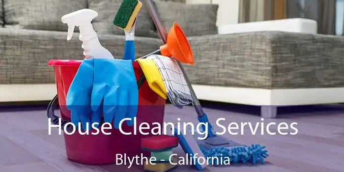 House Cleaning Services Blythe - California