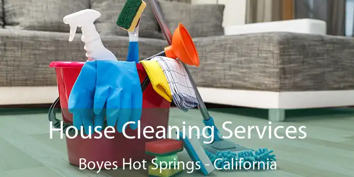 House Cleaning Services Boyes Hot Springs - California