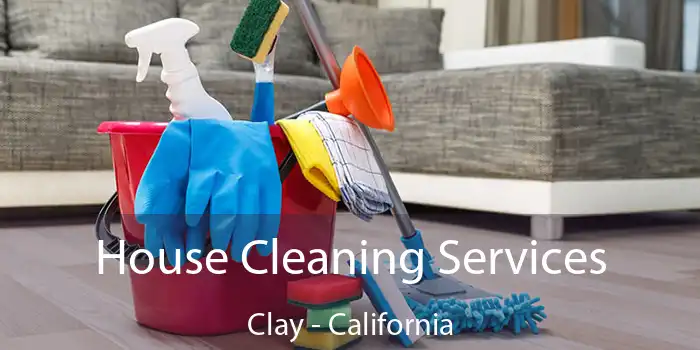 House Cleaning Services Clay - California