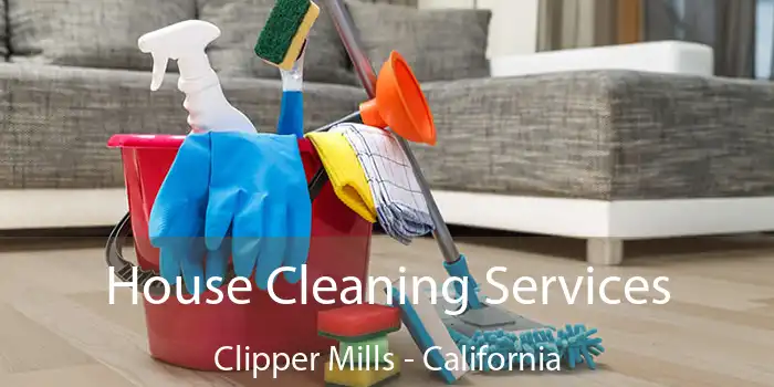 House Cleaning Services Clipper Mills - California