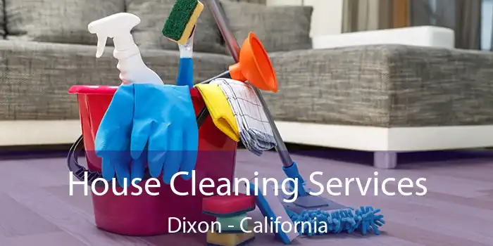 House Cleaning Services Dixon - California