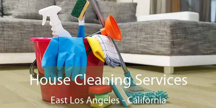 House Cleaning Services East Los Angeles - California