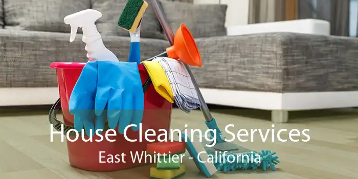 House Cleaning Services East Whittier - California