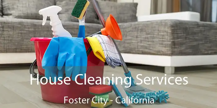 House Cleaning Services Foster City - California