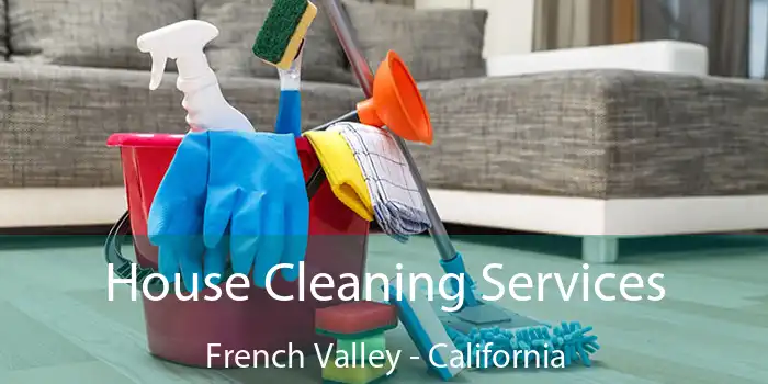 House Cleaning Services French Valley - California