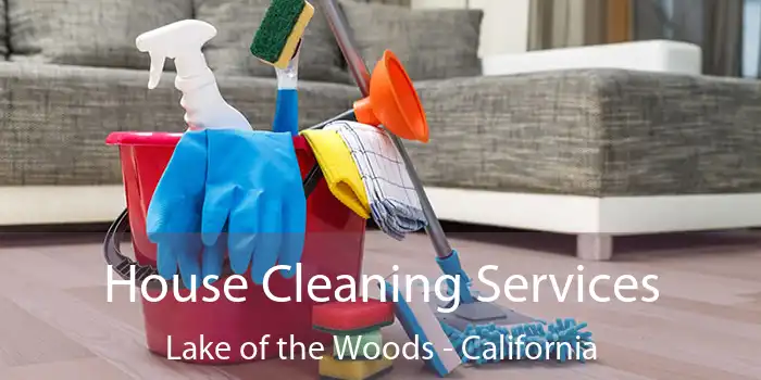 House Cleaning Services Lake of the Woods - California