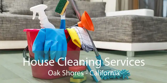 House Cleaning Services Oak Shores - California
