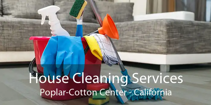 House Cleaning Services Poplar-Cotton Center - California