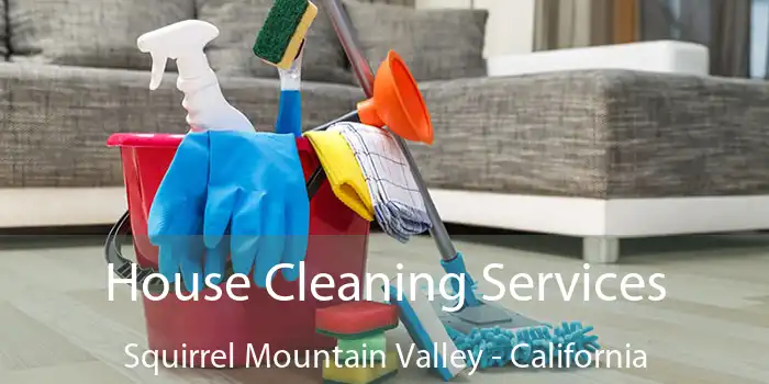 House Cleaning Services Squirrel Mountain Valley - California