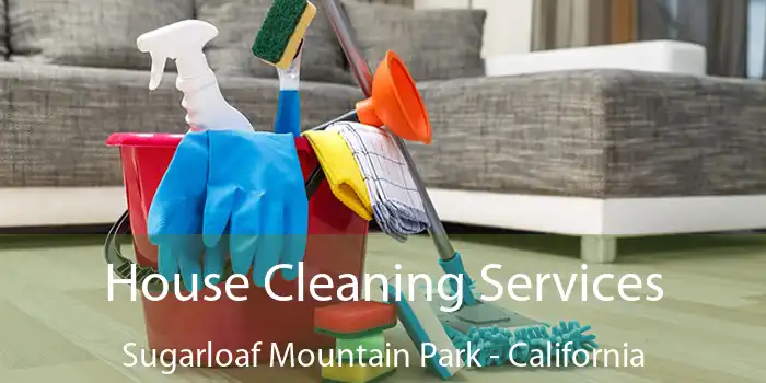 House Cleaning Services Sugarloaf Mountain Park - California