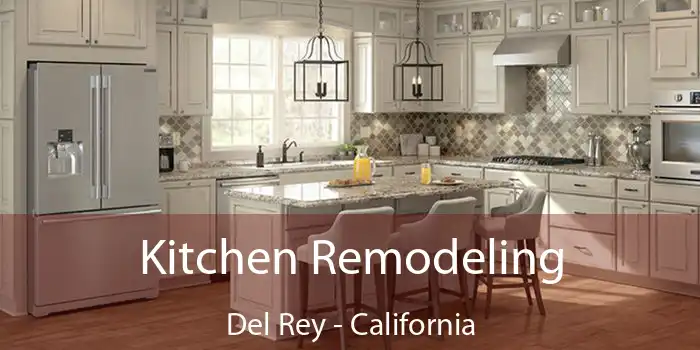 Kitchen Remodeling Del Rey - California