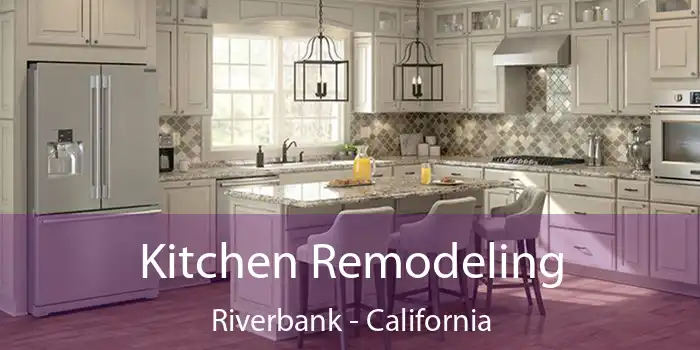 Kitchen Remodeling Riverbank - California