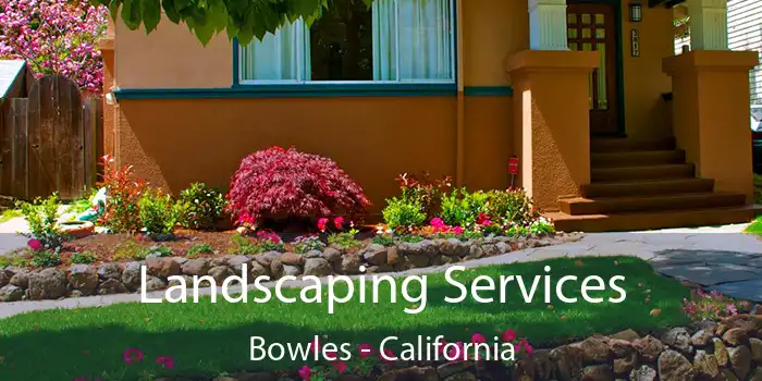 Landscaping Services Bowles - California