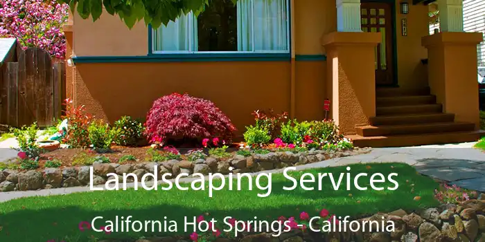 Landscaping Services California Hot Springs - California