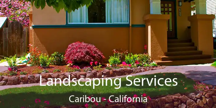 Landscaping Services Caribou - California