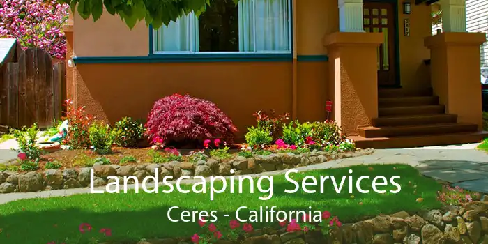 Landscaping Services Ceres - California