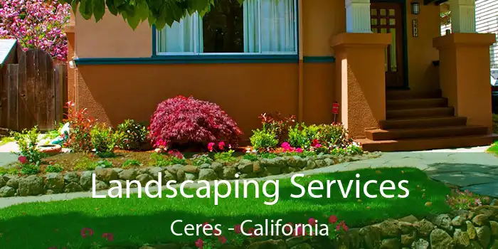 Landscaping Services Ceres - California