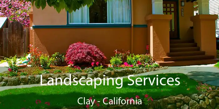 Landscaping Services Clay - California