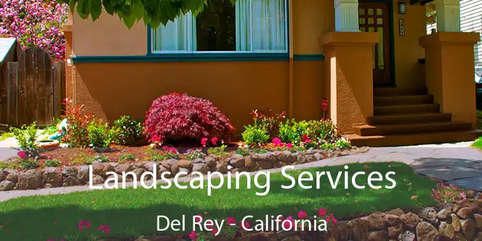 Landscaping Services Del Rey - California