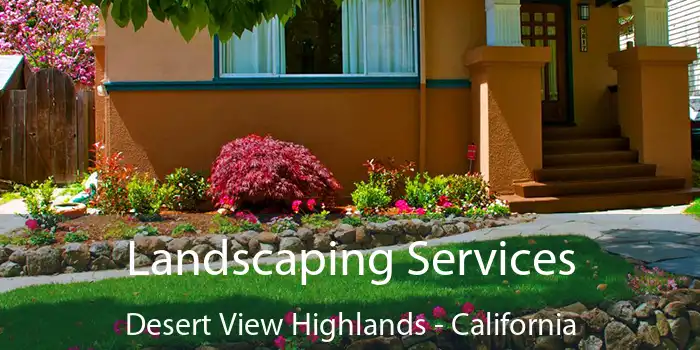 Landscaping Services Desert View Highlands - California