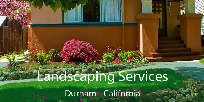 Landscaping Services Durham - California