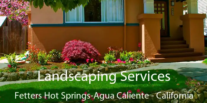 Landscaping Services Fetters Hot Springs-Agua Caliente - California