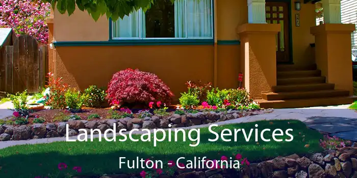 Landscaping Services Fulton - California