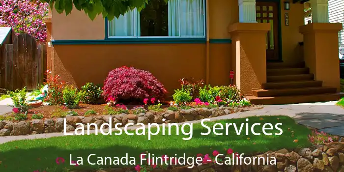 Landscaping Services La Canada Flintridge - California