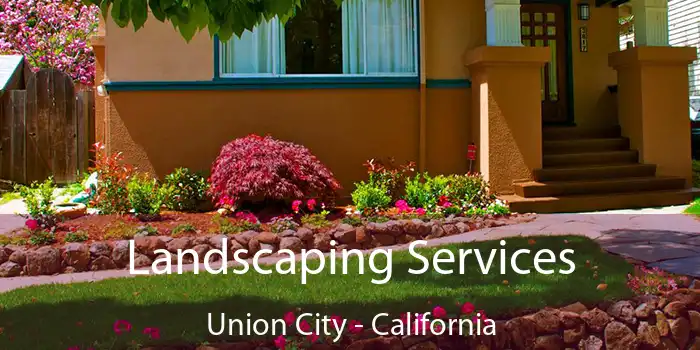 Landscaping Services Union City - California