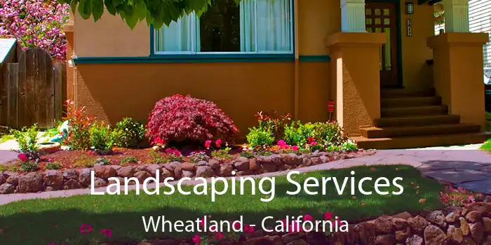 Landscaping Services Wheatland - California