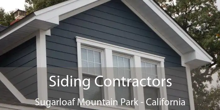 Siding Contractors Sugarloaf Mountain Park - California