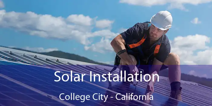 Solar Installation College City - California